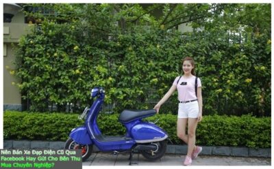 Nên Bán Xe Đạp Điện Cũ Qua Facebook Hay Gửi Cho Bên Thu Mua Chuyên Nghiệp?