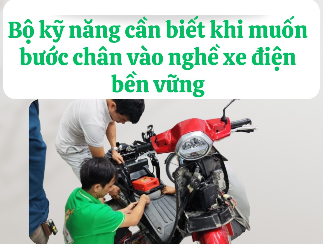 Bộ kỹ năng cần biết khi muốn bước chân vào nghề xe điện bền vững