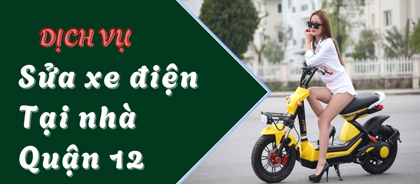 Dịch vụ sửa xe điện tại nhà Quận 12 cho khu dân cư rộng, xe để lâu ngày