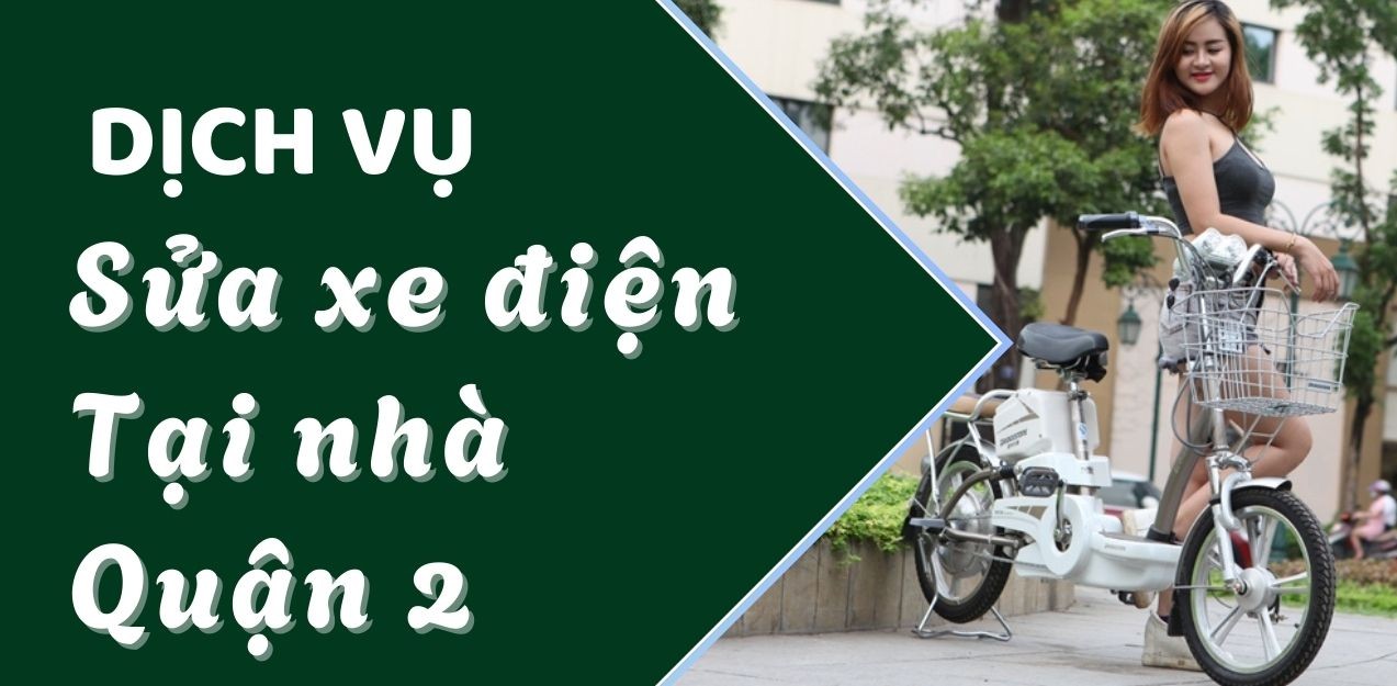Dịch vụ sửa xe điện tại nhà Quận 2 – giải pháp cho người không tiện mang xe đi tiệm