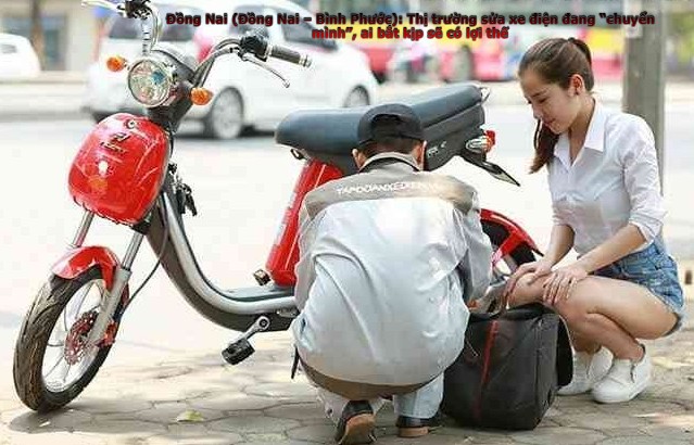 Đồng Nai (Đồng Nai – Bình Phước): Thị trường sửa xe điện đang “chuyển mình”, ai bắt kịp sẽ có lợi thế